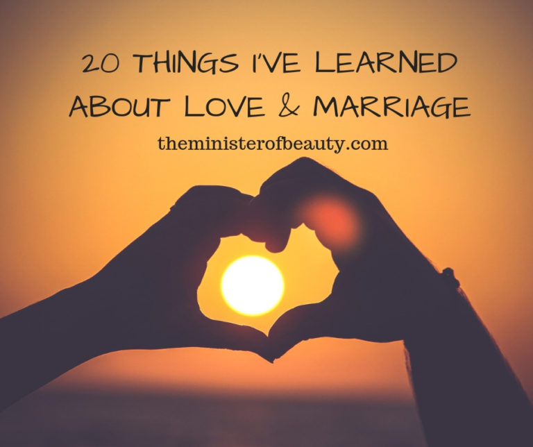 20 THINGS I’VE LEARNED ABOUT LOVE & MARRIAGE