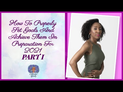 How to Properly Set Goals & Achieve Them in Prep for 2021 | Part I | The Minister Of Beauty
