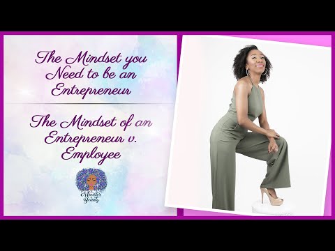 The Mindset You Need To Be An Entrepreneur – The Mindset of an Entrepreneur vs Employee